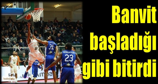 Banvit başladığı gibi bitirdi