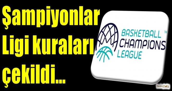 Basketbol Şampiyonlar Ligi kuraları çekildi