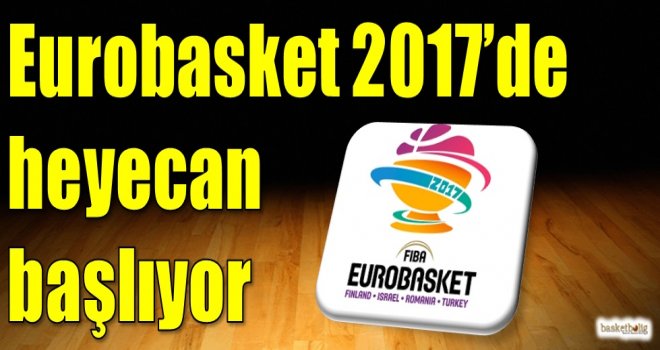 Eurobasket 2017'de heyecan başlıyor