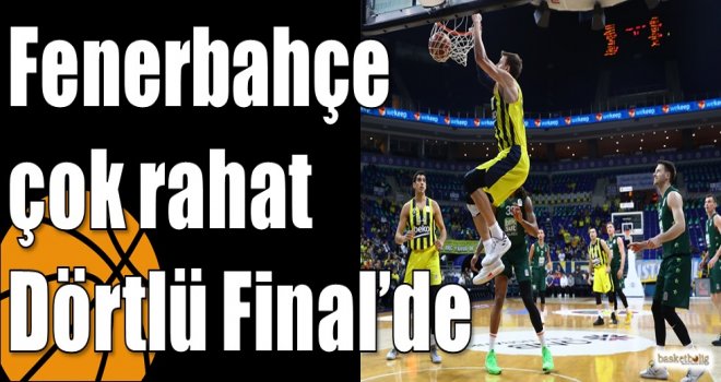 Fenerbahçe çok rahat Dörtlü Final’de