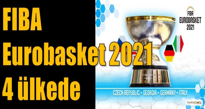 FIBA Eurobasket 2021 dört ülkede