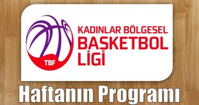 Kadınlar Bölgesel Basketbol Ligi'nde 17. haftanın programı