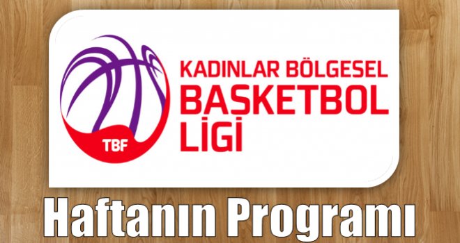 Kadınlar Bölgesel Basketbol Ligi'nde haftanın programı