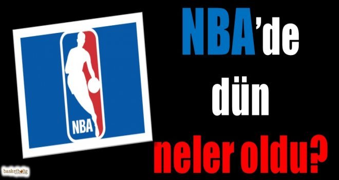 NBA'de dün neler oldu?