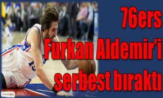 76ers Furkan Aldemir'i serbest bıraktı