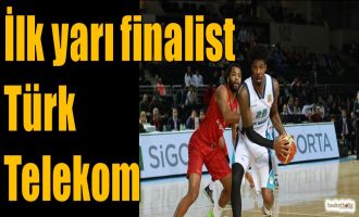 İlk yarı finalist Türk Telekom