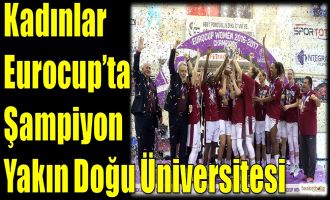 Kadınlar Eurocup'ta şampiyon Yakın Doğu Üniversitesi