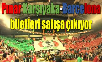 Pınar Karşıyaka-Barcelona maçı biletleri satışa çıkıyor 