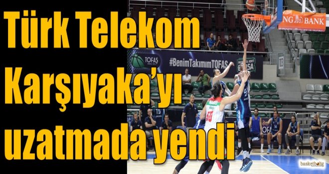 Türk Telekom, Karşıyaka'yı uzatmada yendi