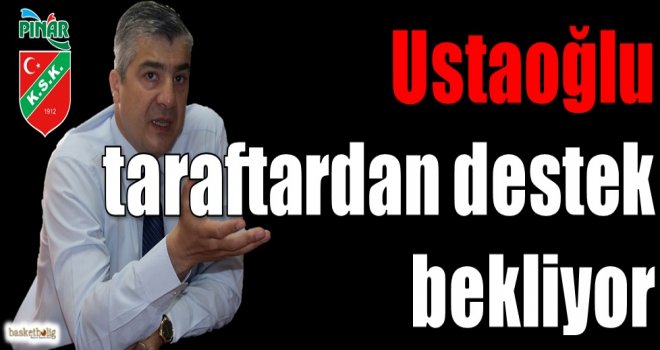 Ustaoğlu, taraftardan destek bekliyor